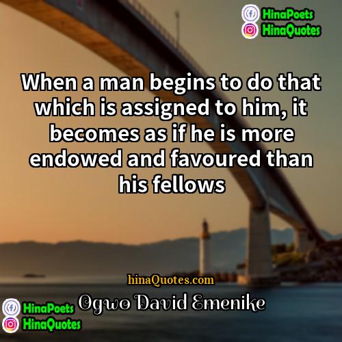 Ogwo David Emenike Quotes | When a man begins to do that